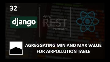 32 - Aggregating Min and Max Value for Airpollution Table - Django | DRF | React w. Data Analysis