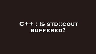 C++ : Is std::cout buffered