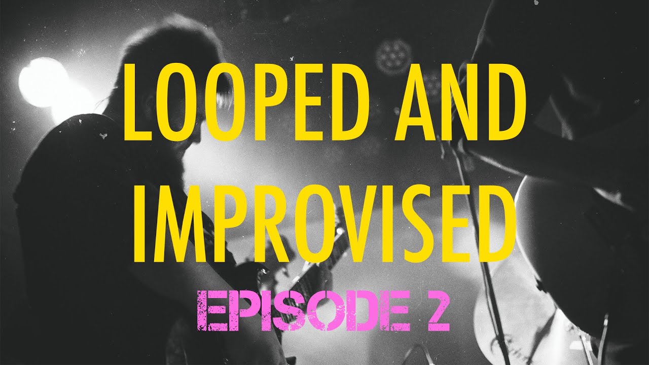 Looped and Improvised - Episode #2