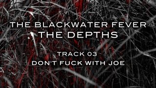 Video thumbnail of "The Blackwater Fever 'Don't Fuck With Joe' from The Depths"