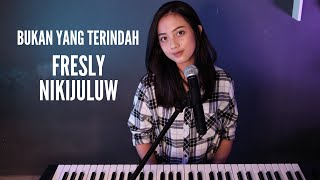 BUKAN YANG TERINDAH @Freslynikijuluwofficial  -  MICHELA THEA COVER