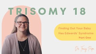 Trisomy 18 | Finding Out Your Baby Has Edwards