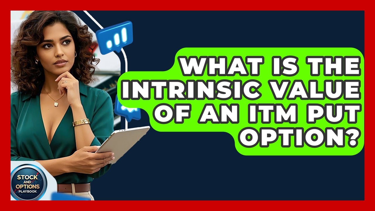 What Is The Intrinsic Value Of An ITM Put Option? - Stock and Options Playbook