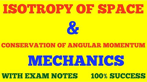 ISOTROPY OF SPACE & LAW OF CONSERVATION OF ANGULAR MOMENTUM || MECHANICS || WITH EXAM NOTES ||