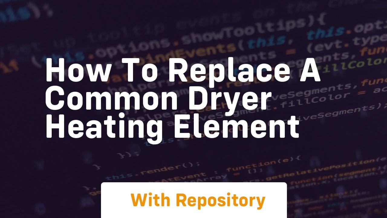 How to replace a common dryer heating element