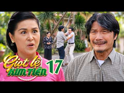GIỌT LỆ KIM TIỀN TẬP 17 Gấm KINH TỞM VÌ CHA RUỘT TRƠ TRẼN suốt ngày BÒN RÚT GIA TÀI CỦA MÌNH