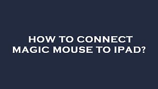 How to connect magic mouse to ipad