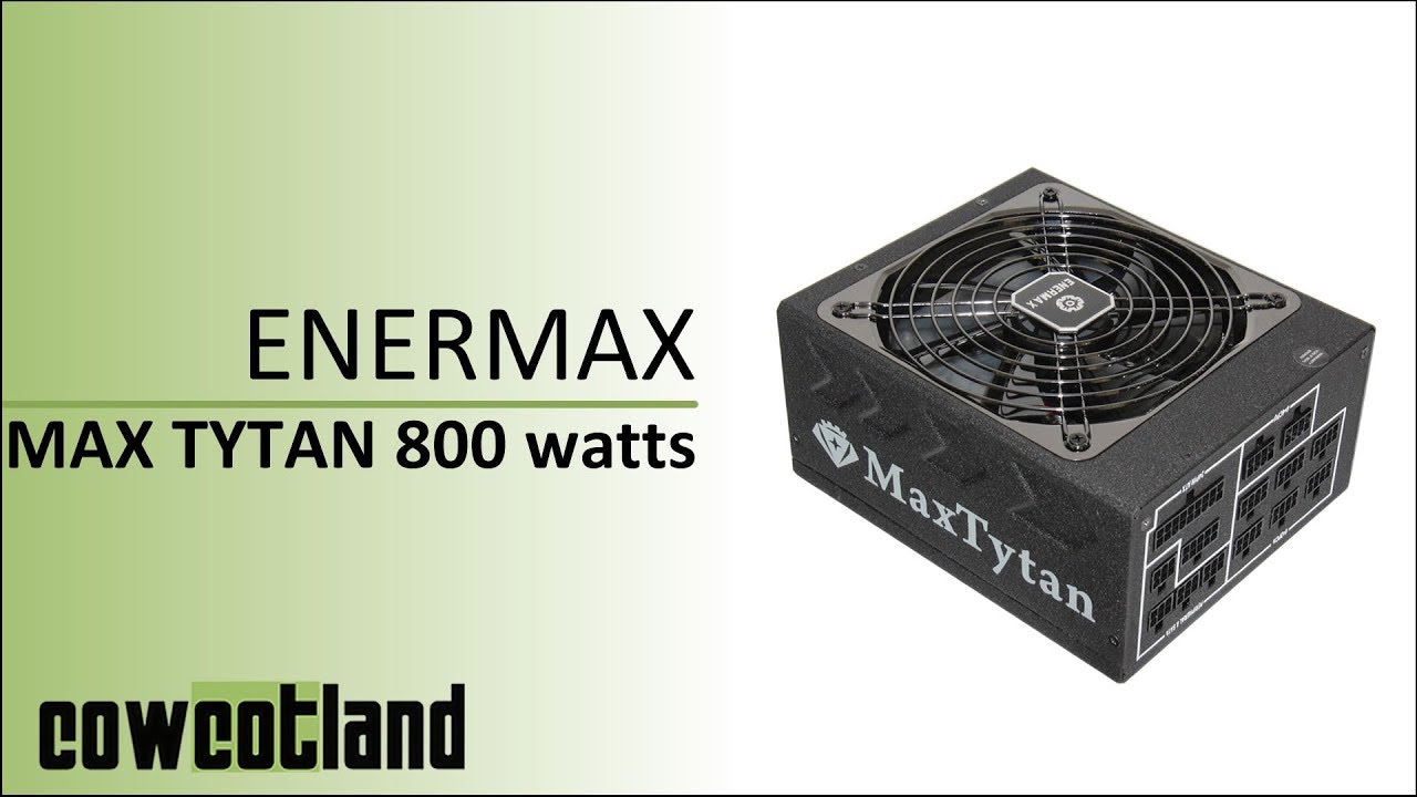 [Cowcot TV] Présentation alimentation Enermax Maxtytan 800 watts