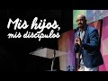 Mis hijos, mis discípulos - Pastor Rey Matos