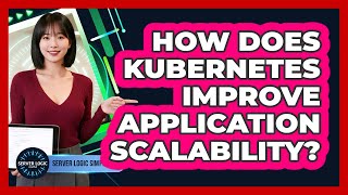 How Does Kubernetes Improve Application Scalability?