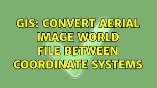 Gis Convert Aerial Image World File Between Coordinate Systems