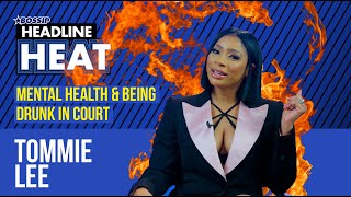 Tommie Lee talks her mental health, drinking before court and T. Pollard! | Headline Heat