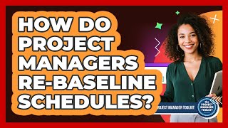 How Do Project Managers Re-baseline Schedules?