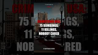 Crimetown USA: 75 Bombings, 11 Killings, Nobody Cared