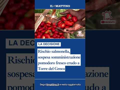 Video Rischio salmonella, sospesa somministrazione pomodoro fresco crudo a Torre del Greco