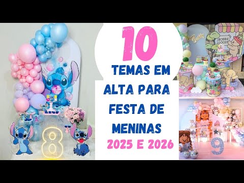 10 TEMAS DE FESTA PARA MENINAS EM ALTA EM 2025 E 2026