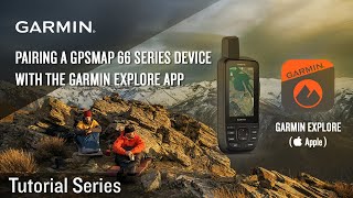 Tutorial - Pairing a GPSMAP 66 Series Device with the Garmin Explore App (Apple)