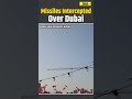 Iran Israel War Iranian Missiles Intercepted Over Dubai After Retaliation Dubai News US Iran