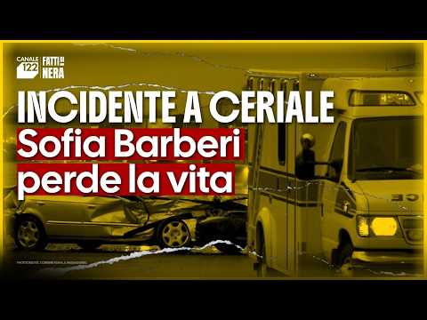 Video INCIDENTE STRADALE A CERIALE, SOFIA BARBERI PERDE LA VITA