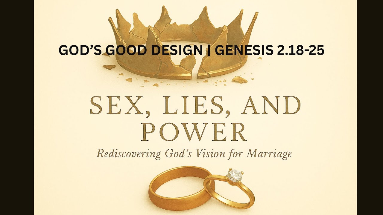 GOD'S GOOD DESIGN: Genesis 2.18-25 | SEX, POWER, AND LIES // REV. DYLAN KELLY.