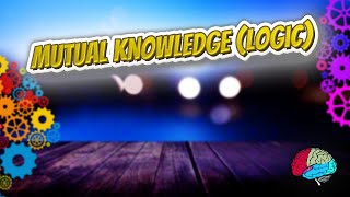 MUTUAL KNOWLEDGE LOGIC - Know It ALL 🔊✅