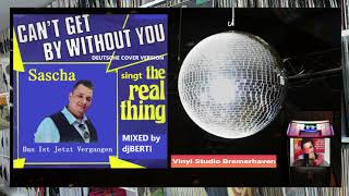 Sascha singt The Real Thing - Can't Get By Without You (Das Ist Jetzt Vergangen) (COVER VERSION)