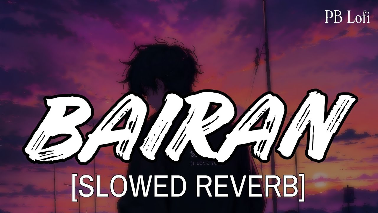 Bairan ( SLOWED REVERB ) | Banjaare | Roni | PB Lofi