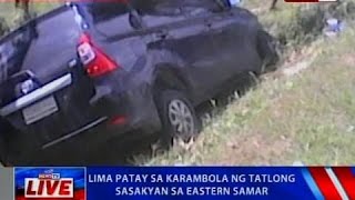 NTVL: Lima patay sa karambola ng tatlong sasakyan sa Eastern Samar