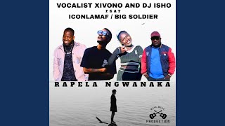 Rapela Ngwanaka feat Dj Isho Xivono Vocalist Icon Lamaf U0026 Bigsoldier