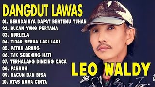 DANGDUT LAWAS LEO WALDY FULL album-Seandainya Dapat Bertemu Tuhan-Bukan Yang Pertama-Nurlela 