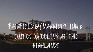 Fairfield by Marriott Inn & Suites Wheeling at The Highlands Review - Triadelphia , United States of