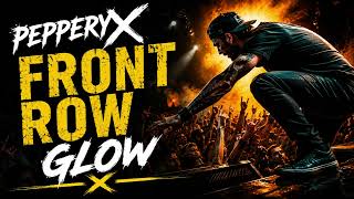 PepperyX - Front row glow