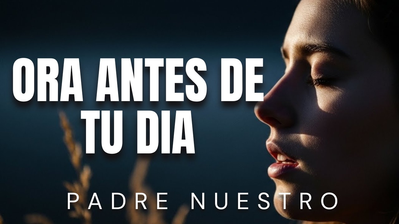 Oración de la Mañana del Padre Nuestro_ Entrega todo a Dios y Confía Plenamente