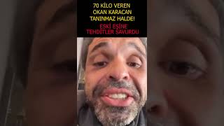 Gören tanıyamıyor! 70 Kilo veren Okan Karacan eski eşine tehdit yağdırdı!