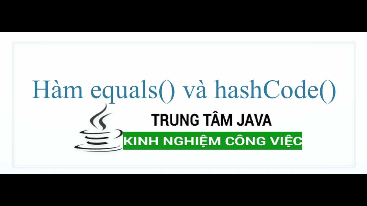 Java Nâng Cao 01 Hàm equals và hashCode trong Class - youtube