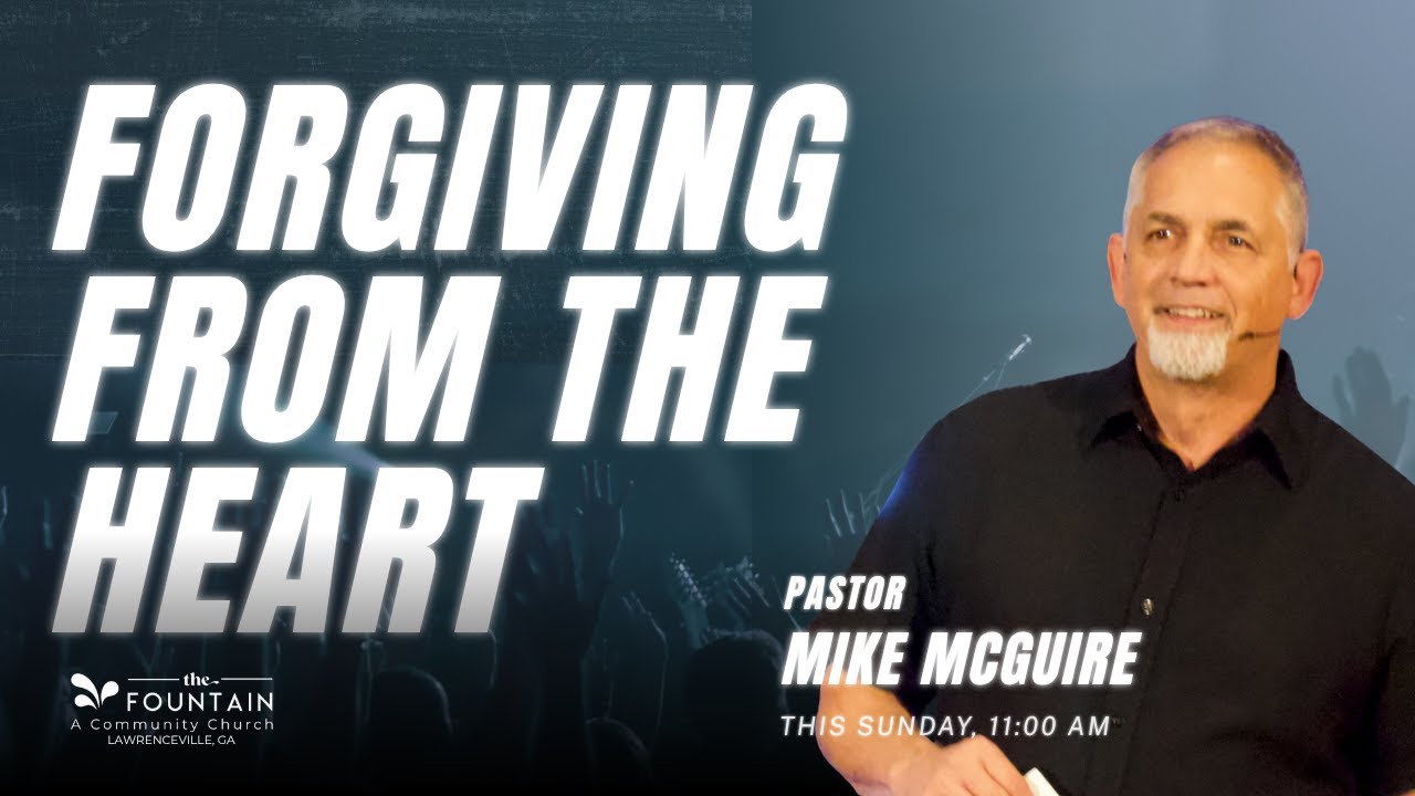 Forgiving From the Heart | Freedom in Christ | Pastor Mike McGuire | The Fountain Church