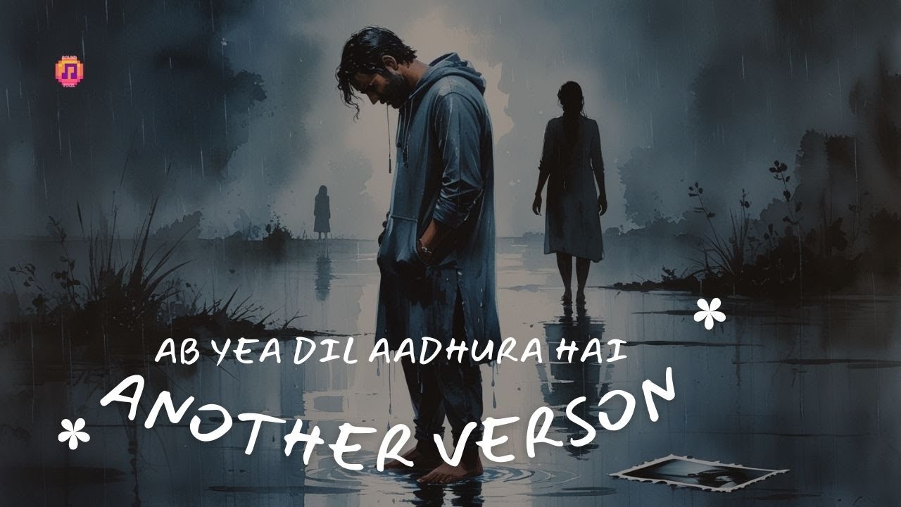 Ab Yea Dil Aadhura Hai (Another Version) | Sad Hindi Love Song 2025