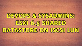 DevOps & SysAdmins: ESXi 6.5 shared datastore on ISCSI LUN (2 Solutions!!) Wealth
