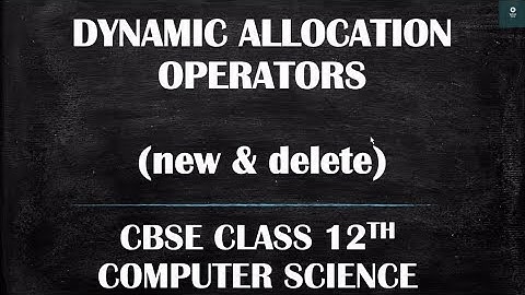 NEW & DELETE OPERATORS || POINTERS|| CBSE CLASS 12Th CS