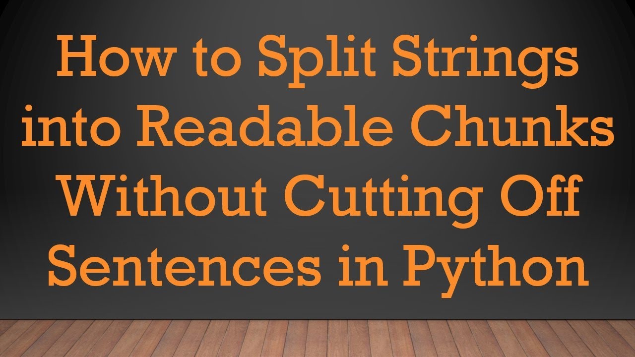 How to Split Strings into Readable Chunks Without Cutting Off Sentences in Python