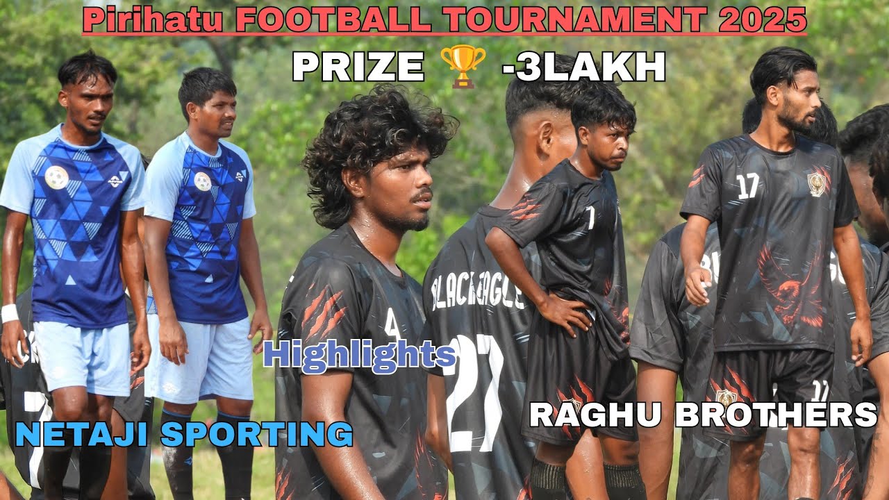 NETA JI SPORTING 🆚 RAGHU BROTHERS|| HIGHLIGHTS|| PIRIHATU FOOTBALL TOURNAMENT 2025