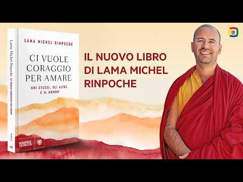 Ci vuole coraggio per amare: Il nuovo libro di Lama Michel Rinpoche