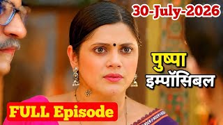Pushpa Impossible 30 July 2026 Full Episode Today | Pushpa Impossible Today Full Episode