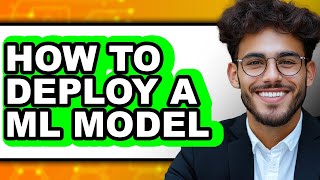 How to Deploy a Ml Model (updated)