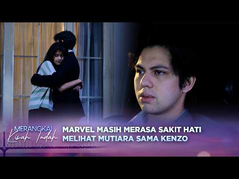 Marvel Cemburu dan Sakit Hati Liat Kenzo Peluk Mutiara? | Merangkai Kisah Indah - Episode 449