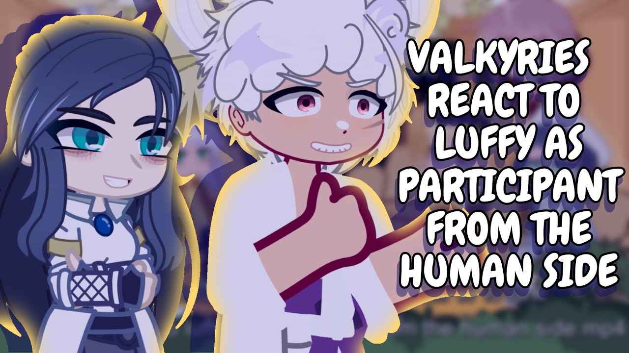 Реакция валькирий на участие Луффи в игре с человеческой стороны || Реакция Gacha