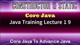 Lec 19 》Constructor & Static , Java Tutorial for beginner (Hindi) || Core Java To advance Java