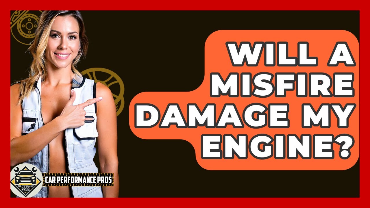 Will A Misfire Damage My Engine? - Car Performance Pros