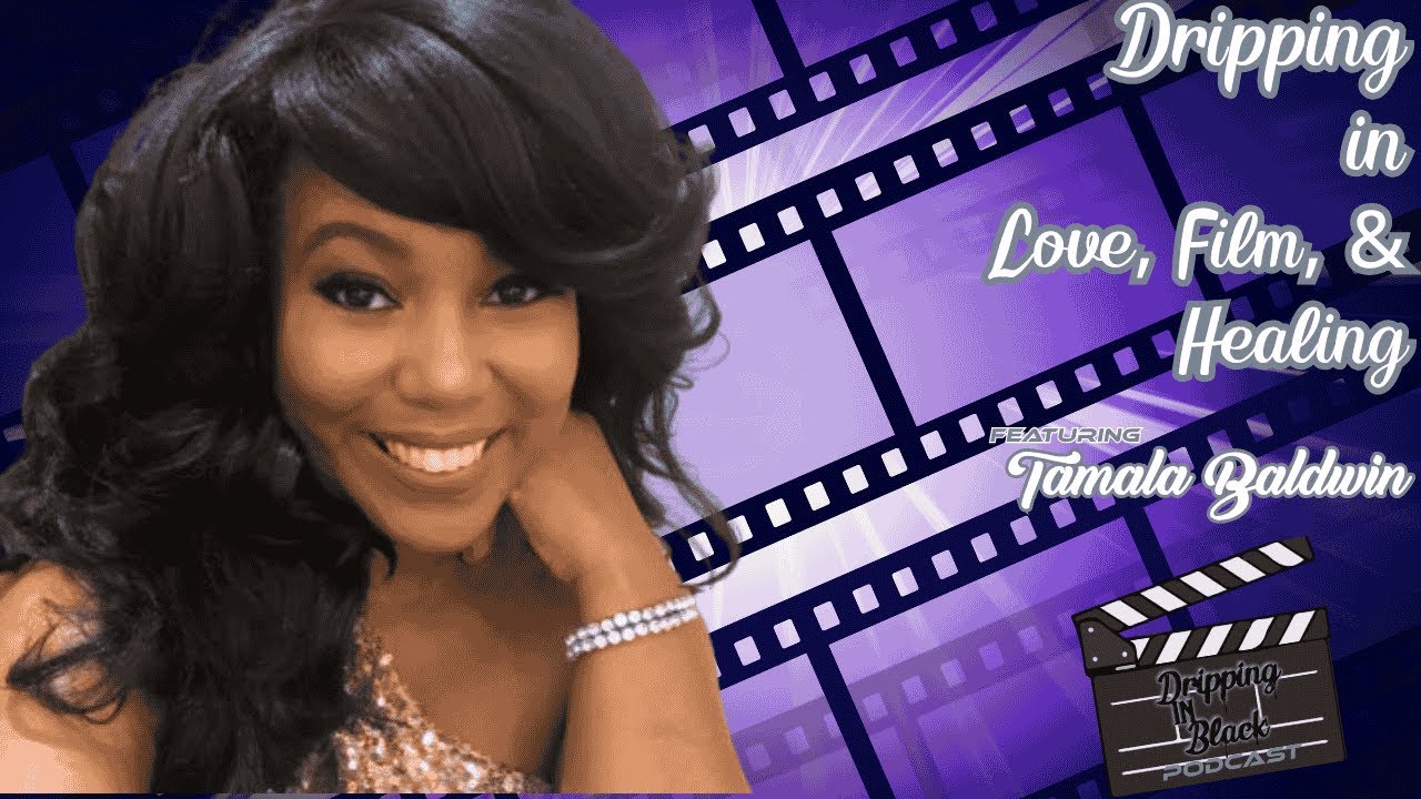 Dripping in Love, Film, and Healing featuring Tamala Baldwin Dripping in Love, Film, and Healing featuring Tamala Baldwin