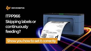 ISSYZONEPOS Skipping labels or continuously feeding? ITPP966 thermal label printer